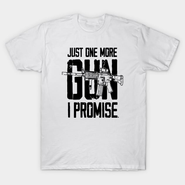 Just One More Gun I Promise T-Shirt by Robettino900